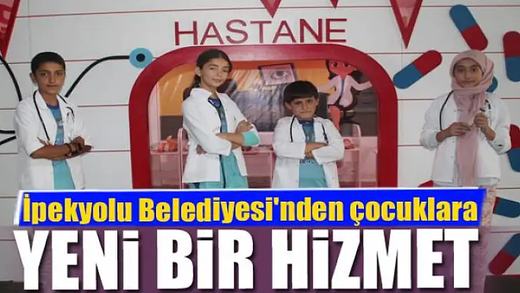 İpekyolu Belediyesi'nden çocuklara yeni bir hizmet