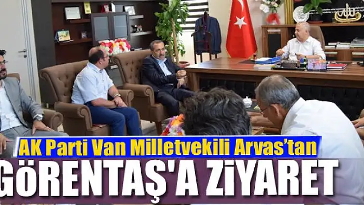 AK Parti Van Milletvekili Arvas'tan Görentaş'a ziyaret