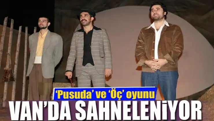 'Pusuda' ve 'Öç' oyunu Van'da sahneleniyor