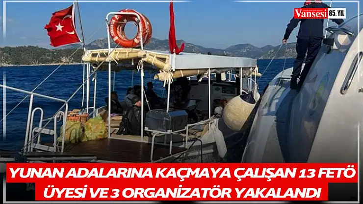 Yunan adalarına kaçmaya çalışan 13 FETÖ üyesi ve 3 organizatör yakalandı