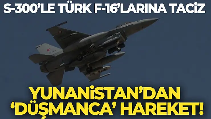 Yunanistan'ın S-300 füze sisteminden Türk jetlerine 'taciz'