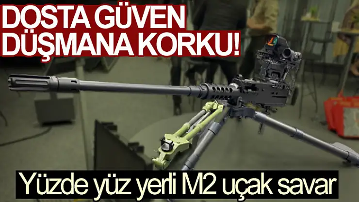 Yüzde yüz yerli üretim M2, uçak savar