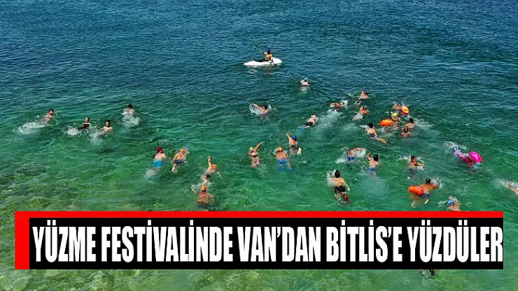 YÜZME FESTİVALİNDE VAN'DAN BİTLİS'E YÜZDÜLER