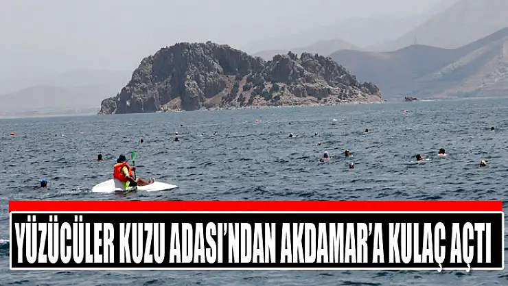 YÜZÜCÜLER KUZU ADASI'NDAN AKDAMAR'A KULAÇ AÇTI