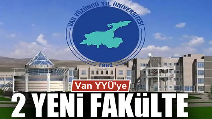 Van YYÜ'ye 2 yeni fakülte