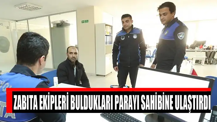 Zabıta ekipleri buldukları parayı sahibine ulaştırdı