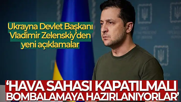 Zelenskiy: 'Ukrayna'nın hava sahası kapatılmalı'