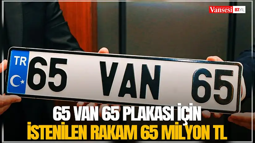 65 VAN 65 plakası için istenilen rakam 65 Milyon TL