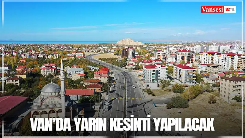 Van'da yarın kesinti yapılacak