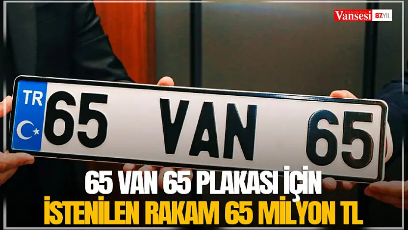 65 VAN 65 plakası için istenilen rakam 65 Milyon TL