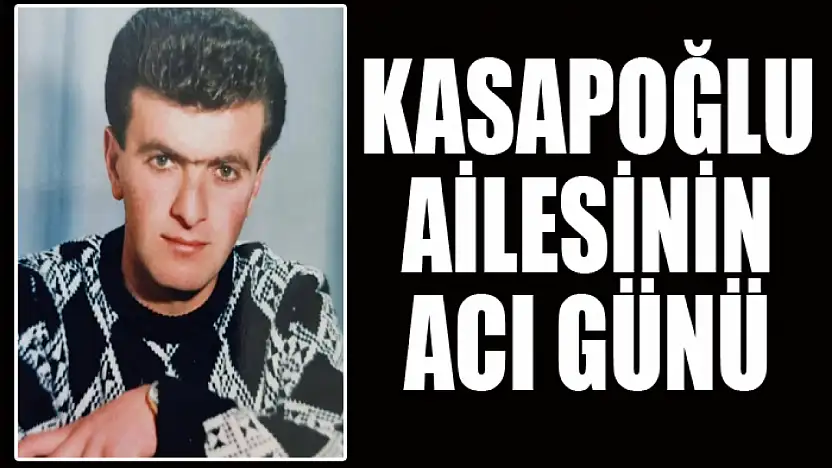 Kasapoğlu ailesinin acı günü
