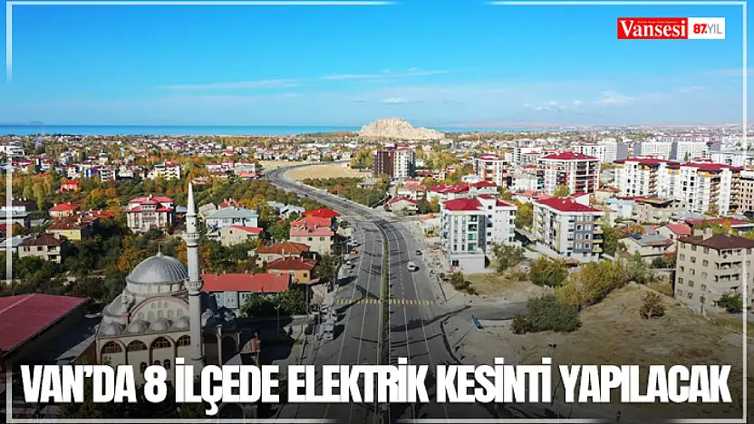 Van'da 8 ilçede elektrik kesinti yapılacak