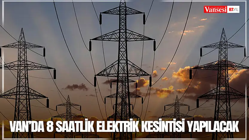 Van'da 8 saatlik elektrik kesintisi yapılacak