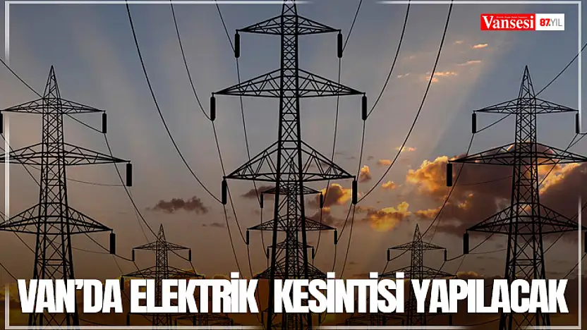Van'da elektrik kesintisi yapılacak