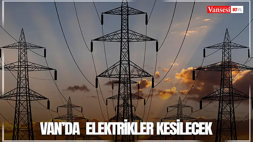 Van'da  elektrikler kesilecek