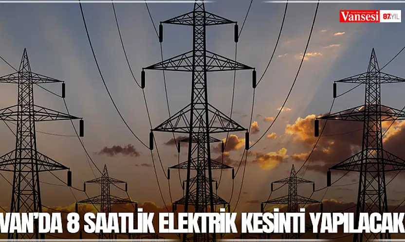 Van'da 8 saatlik elektrik kesinti yapılacak