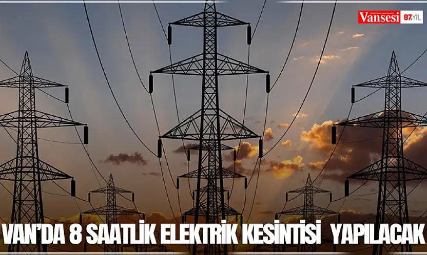 Van'da 8 saatlik elektrik kesintisi  yapılacak