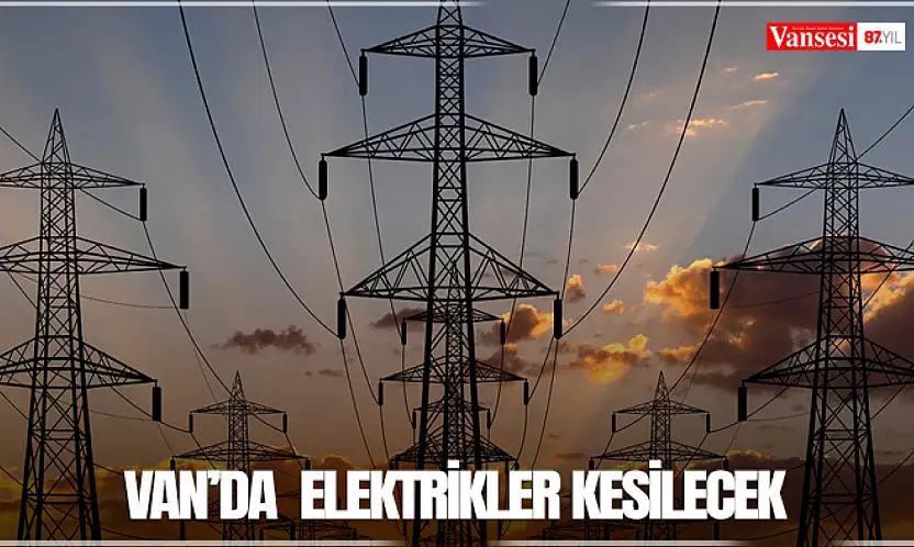 Van'da  elektrikler kesilecek