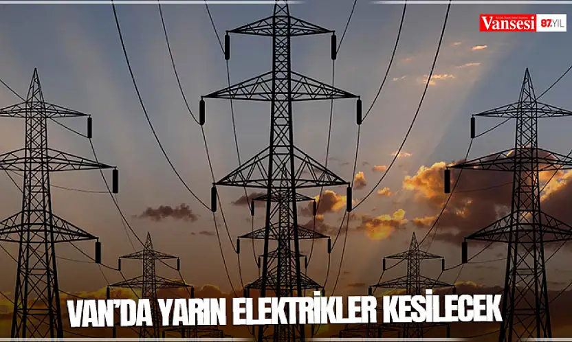 Van'da yarın elektrikler kesilecek