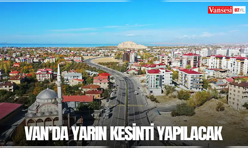 Van'da yarın kesinti yapılacak
