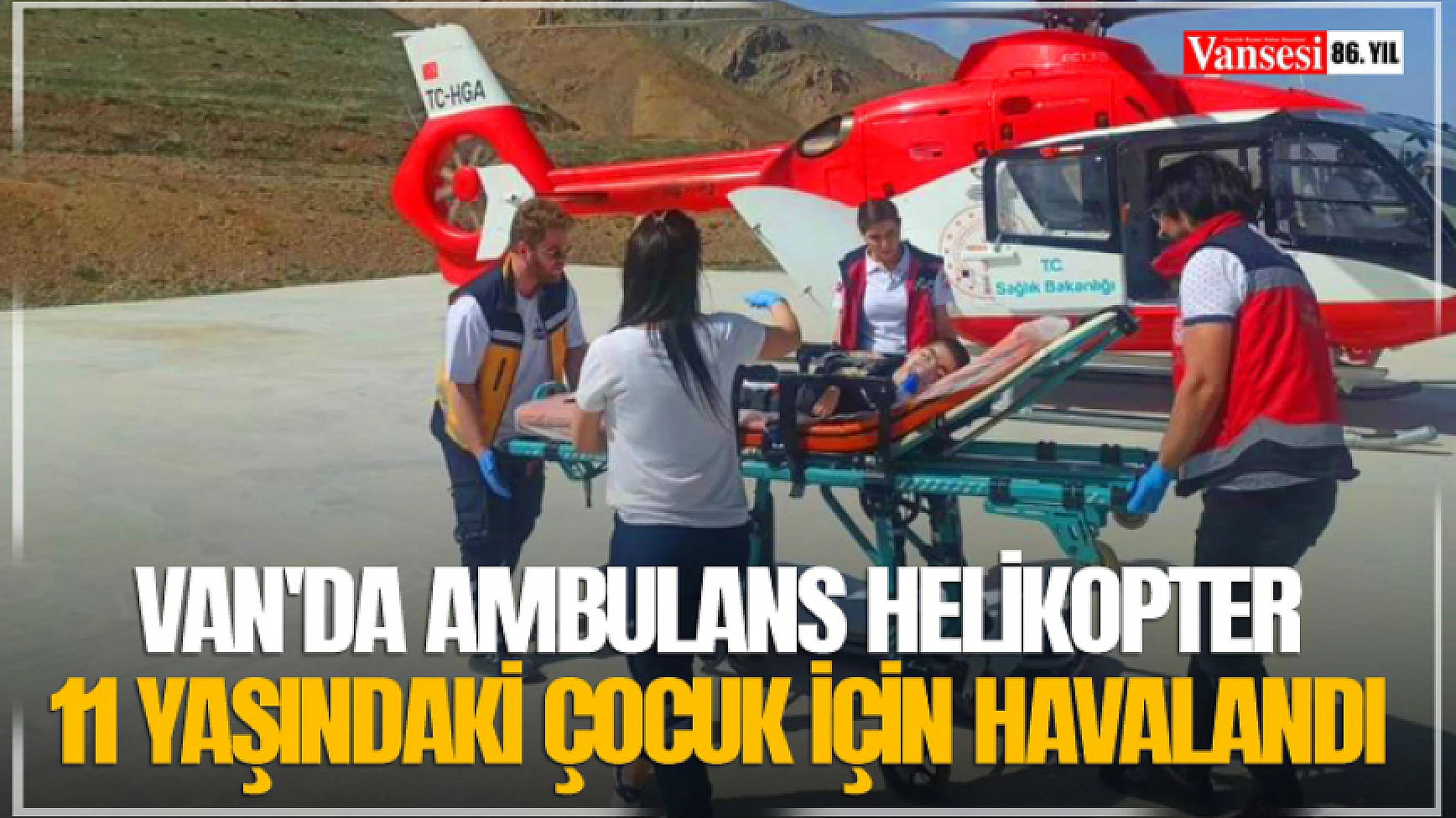 Van'da ambulans helikopter 11 yaşındaki çocuk için havalandı