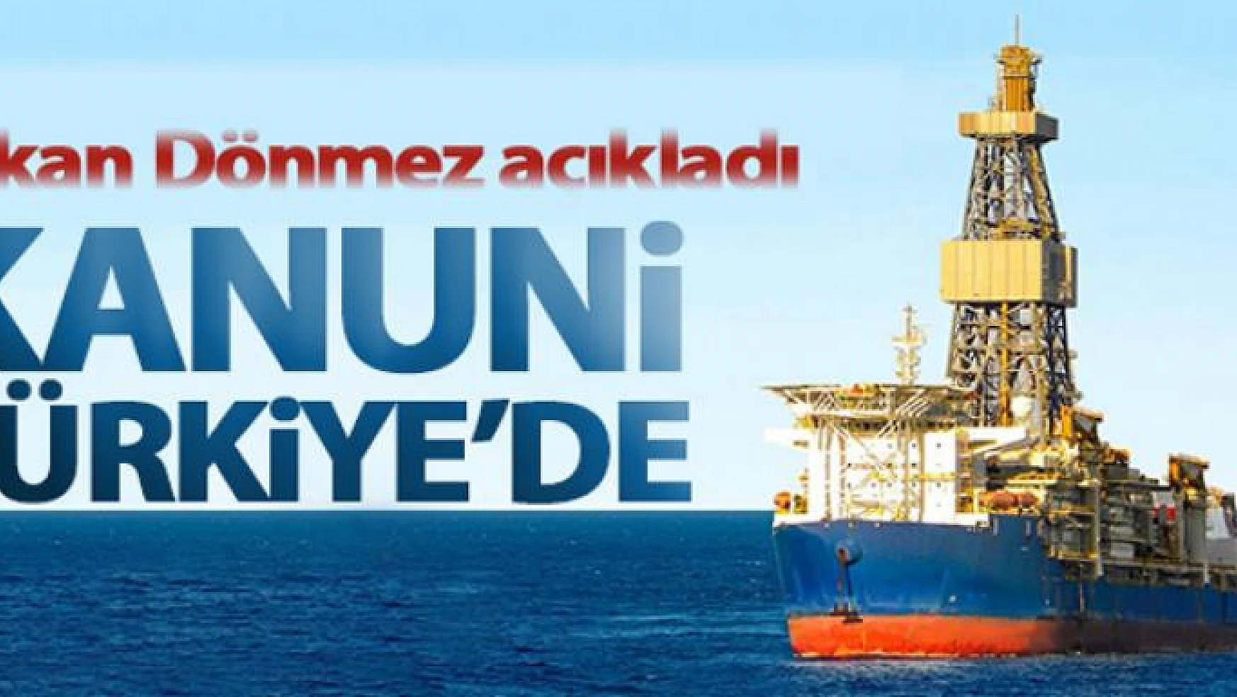 Üçüncü Sondaj Gemimiz 'Kanuni Türkiye'de
