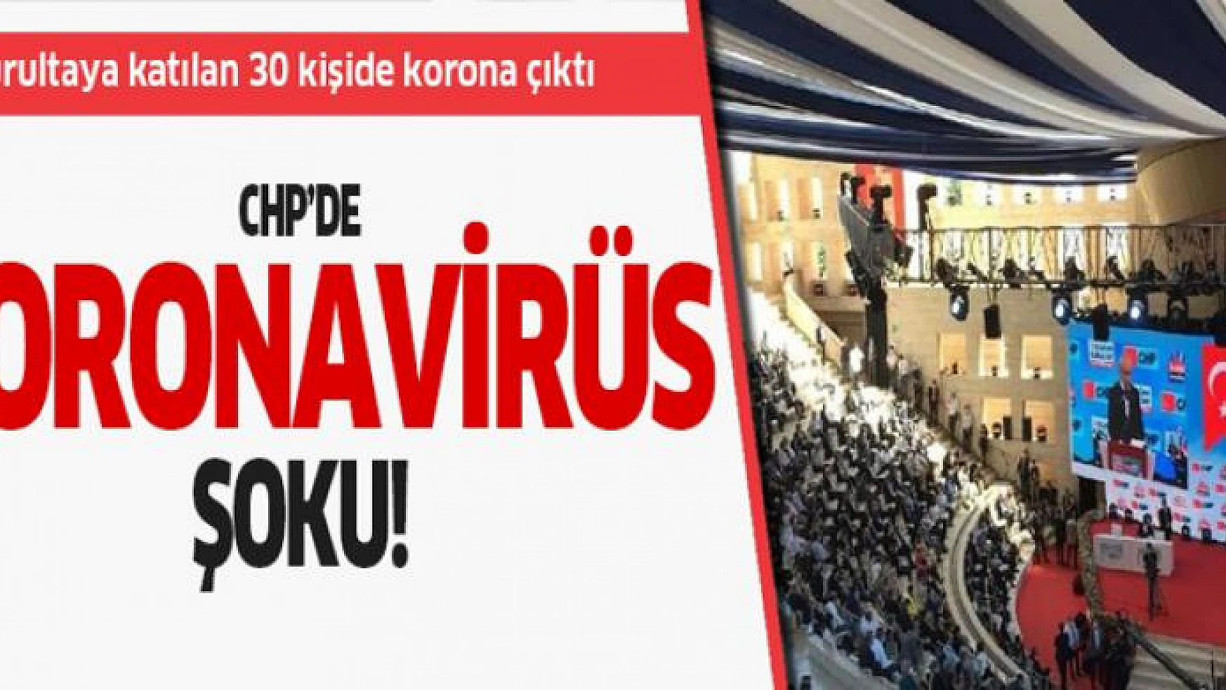 CHP'de koronavirüs şoku! Kurultaya katılan 30 kişide korona çıktı