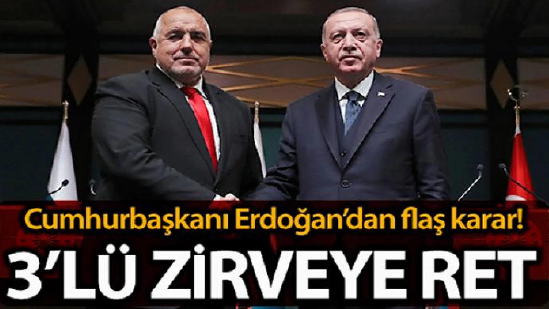 Cumhurbaşkanı Erdoğan'dan Sofya'daki 3'lü zirveye ret