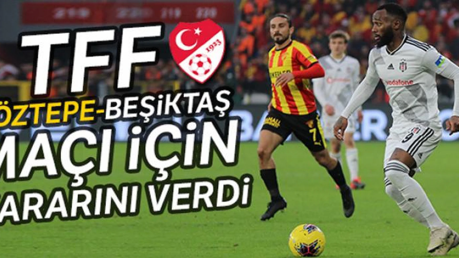 TFF, Göztepe - Beşiktaş maçı için kararını verdi