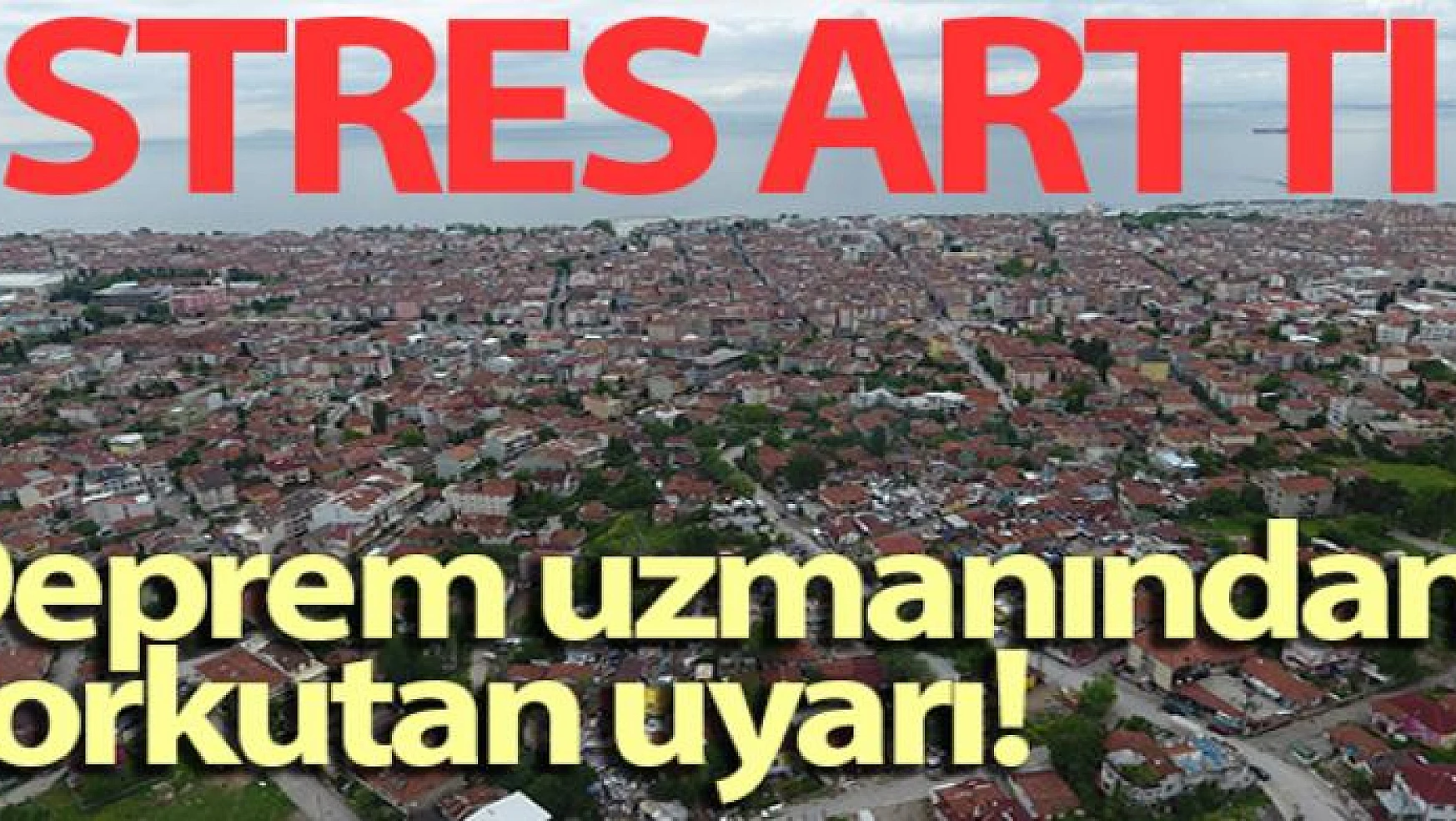 Deprem uzmanından korkutan uyarı: 'Marmara'da stres arttı'