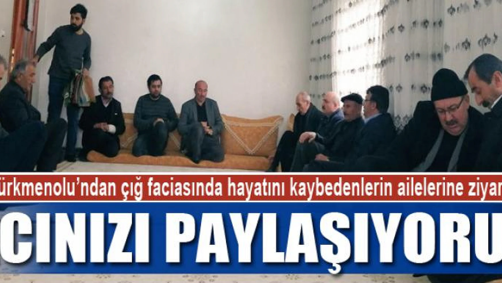 Türkmenolu'ndan çığ faciasında hayatını kaybedenlerin ailelerine ziyaret