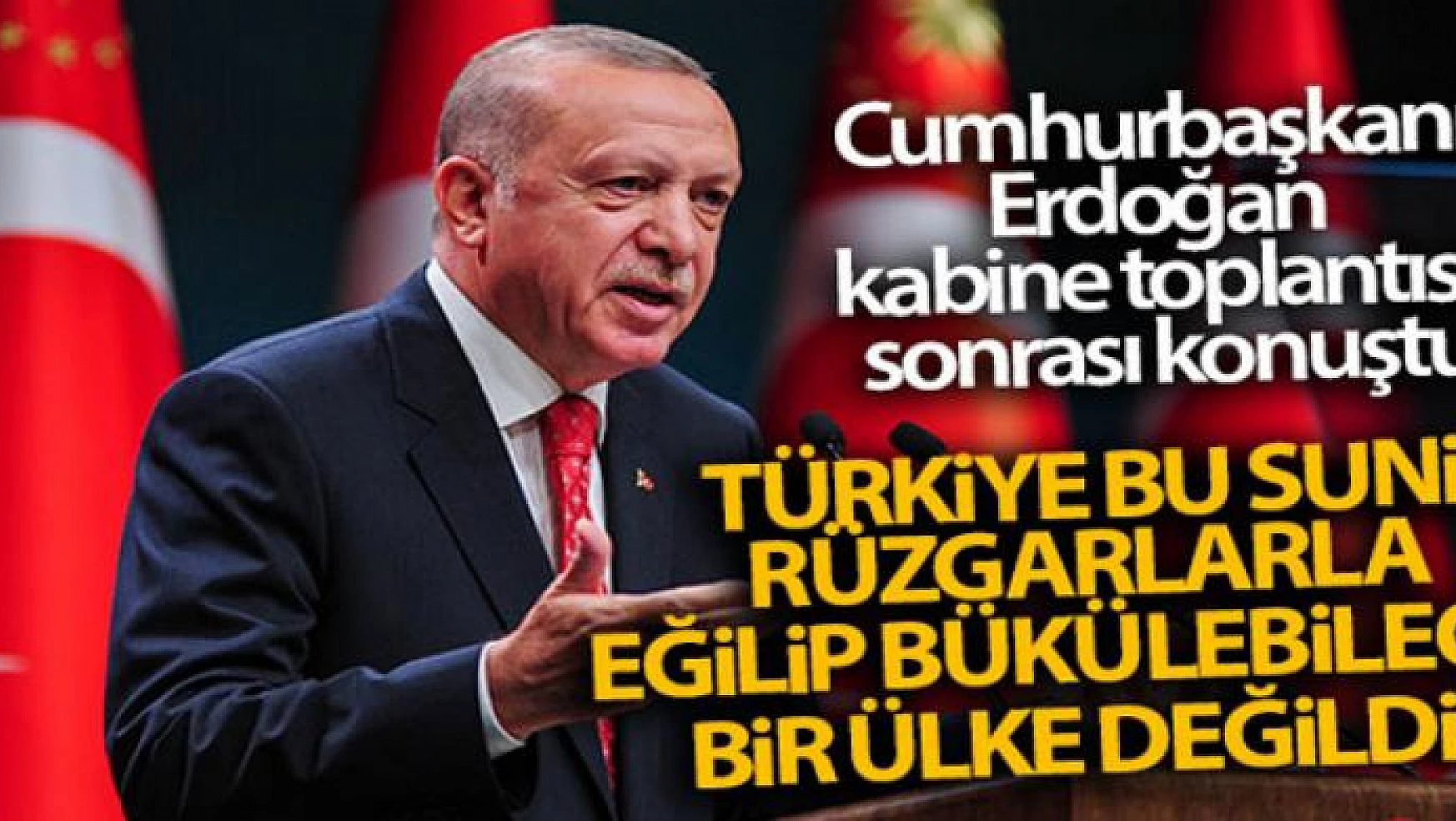 Cumhurbaşkanı Erdoğan: 'Türkiye bu suni rüzgarlarla eğilip bükülebilecek bir ülke değildir'