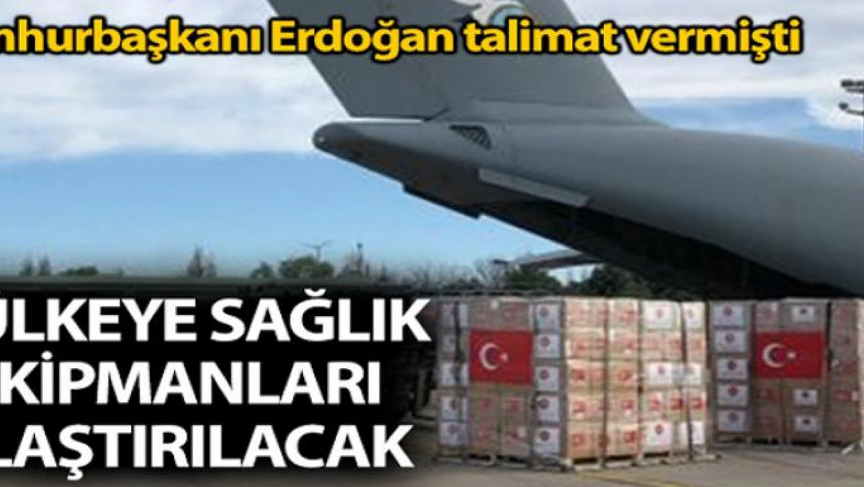 Cumhurbaşkanı Erdoğan'ın talimatıyla 5 ülkeye sağlık ekipmanları ulaştırılacak