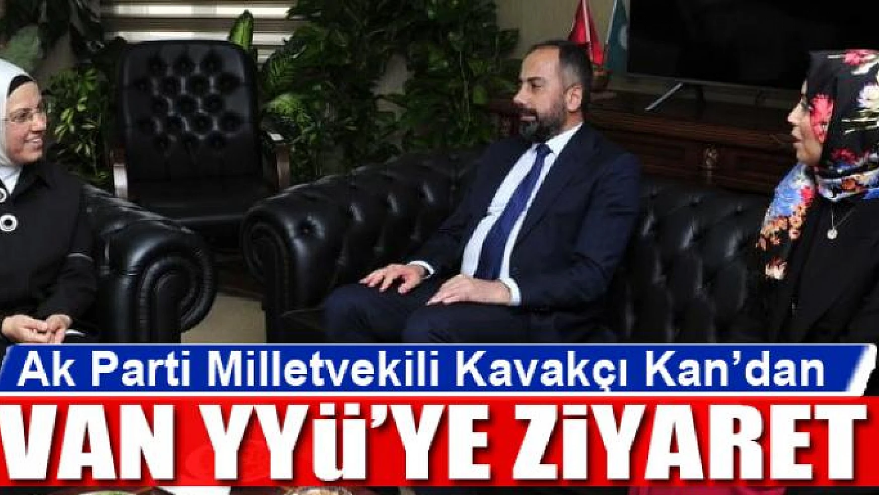 Ak Parti Milletvekili Ravza Kavakçı Kan'dan Van YYÜ'ye ziyaret 