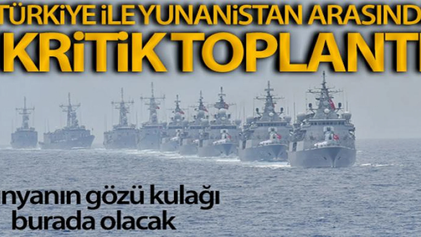 Türkiye-Yunanistan askeri heyetleri teknik toplantı yapacak
