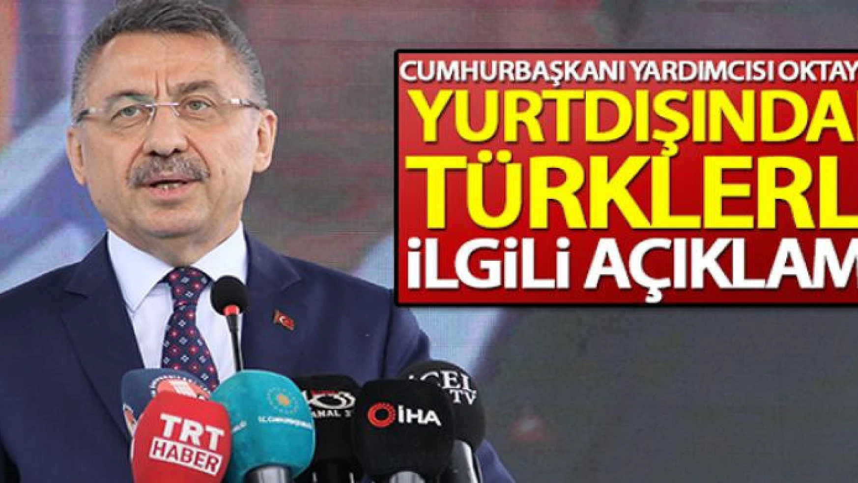 Cumhurbaşkanı Yardımcısı Fuat Oktay'dan yurtdışındaki Türklerle ilgili açıklama