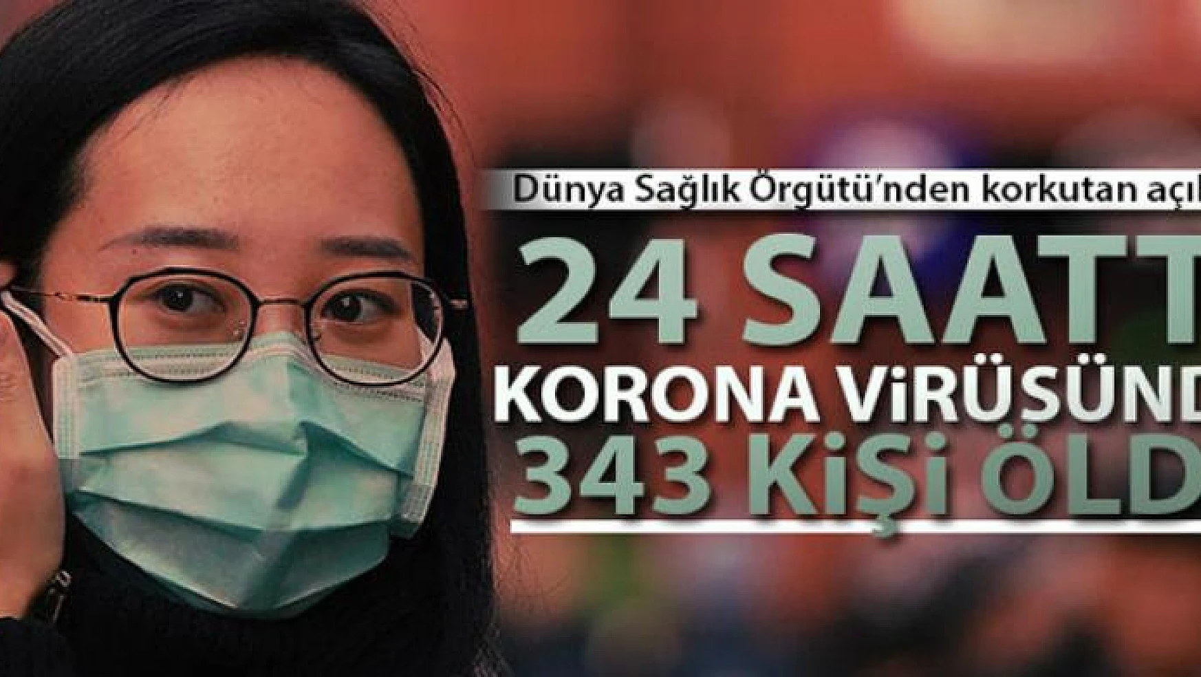 WHO: '24 saatte korona virüsünden 343 kişi öldü'