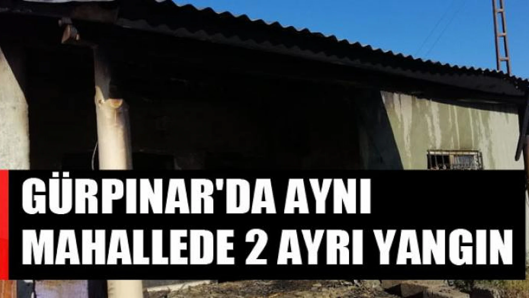 Gürpınar'da aynı mahallede 2 ayrı yangın