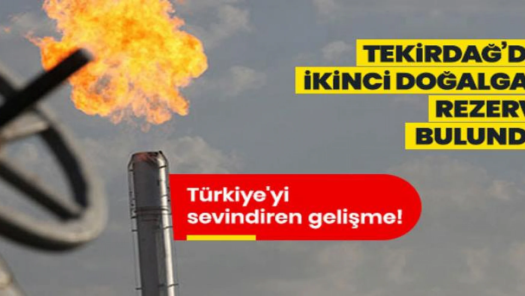 Türkiye'yi sevindiren gelişme! Tekirdağ'da ikinci doğalgaz rezervi bulundu