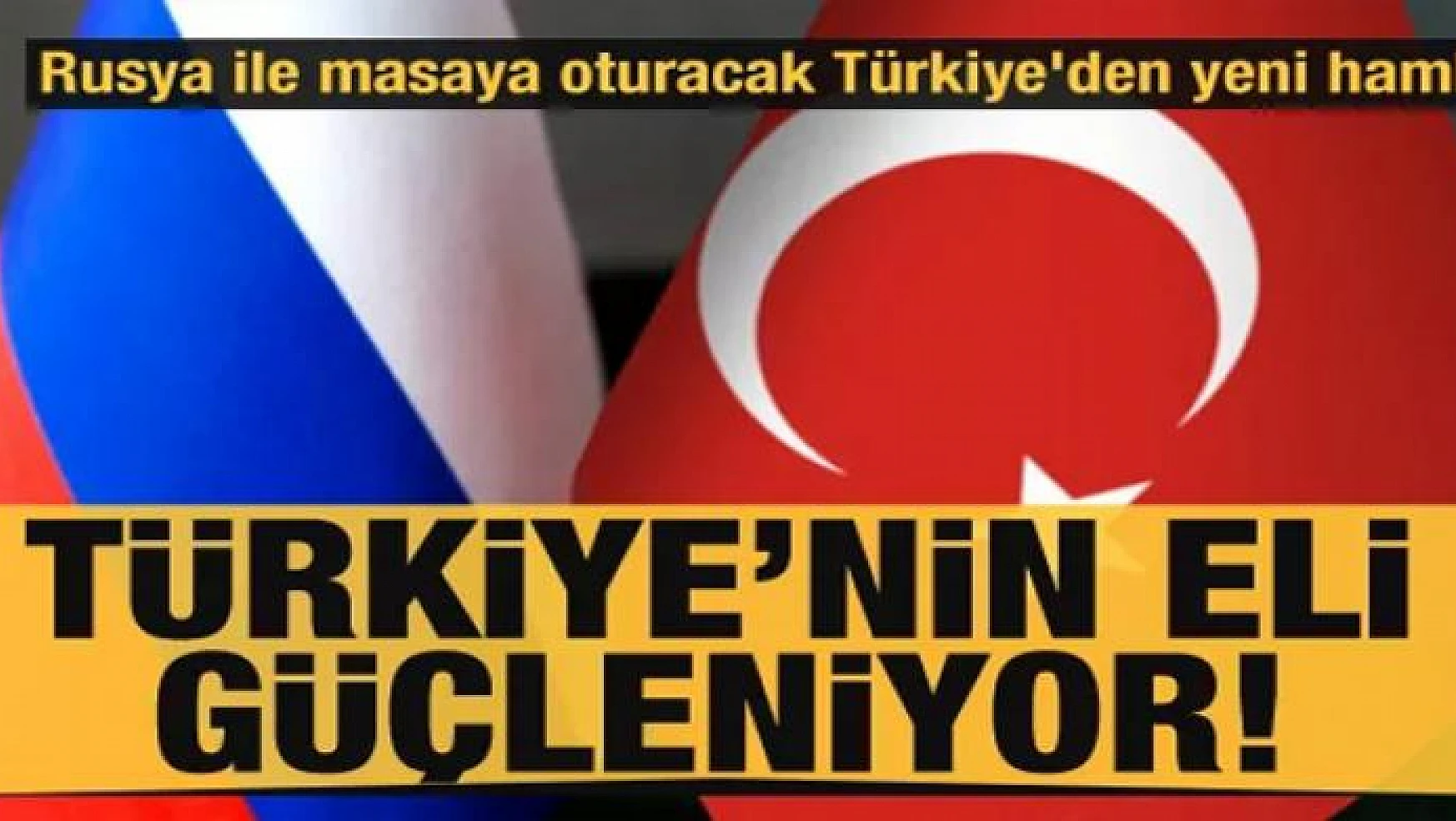 Türkiye'nin eli güçleniyor! Rusya ile masaya oturacak Türkiye'den yeni hamle