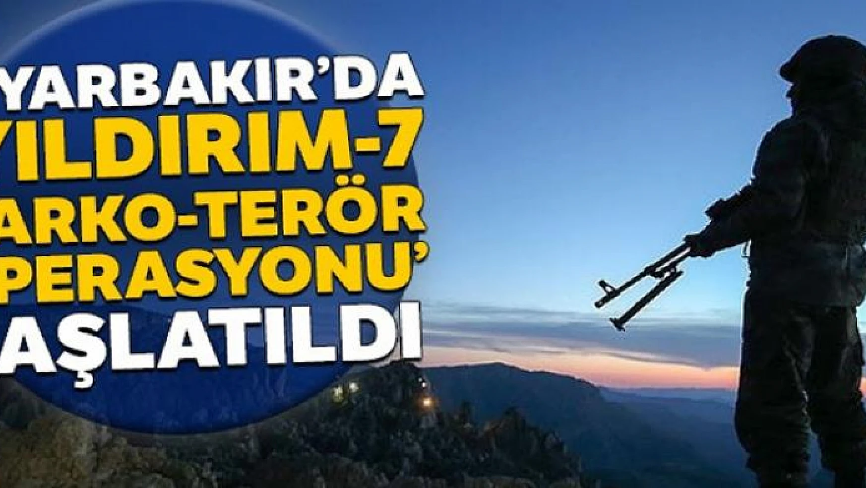 Diyarbakır'da 'Yıldırım-7 Lice Narko-Terör Operasyonu' başlatıldı