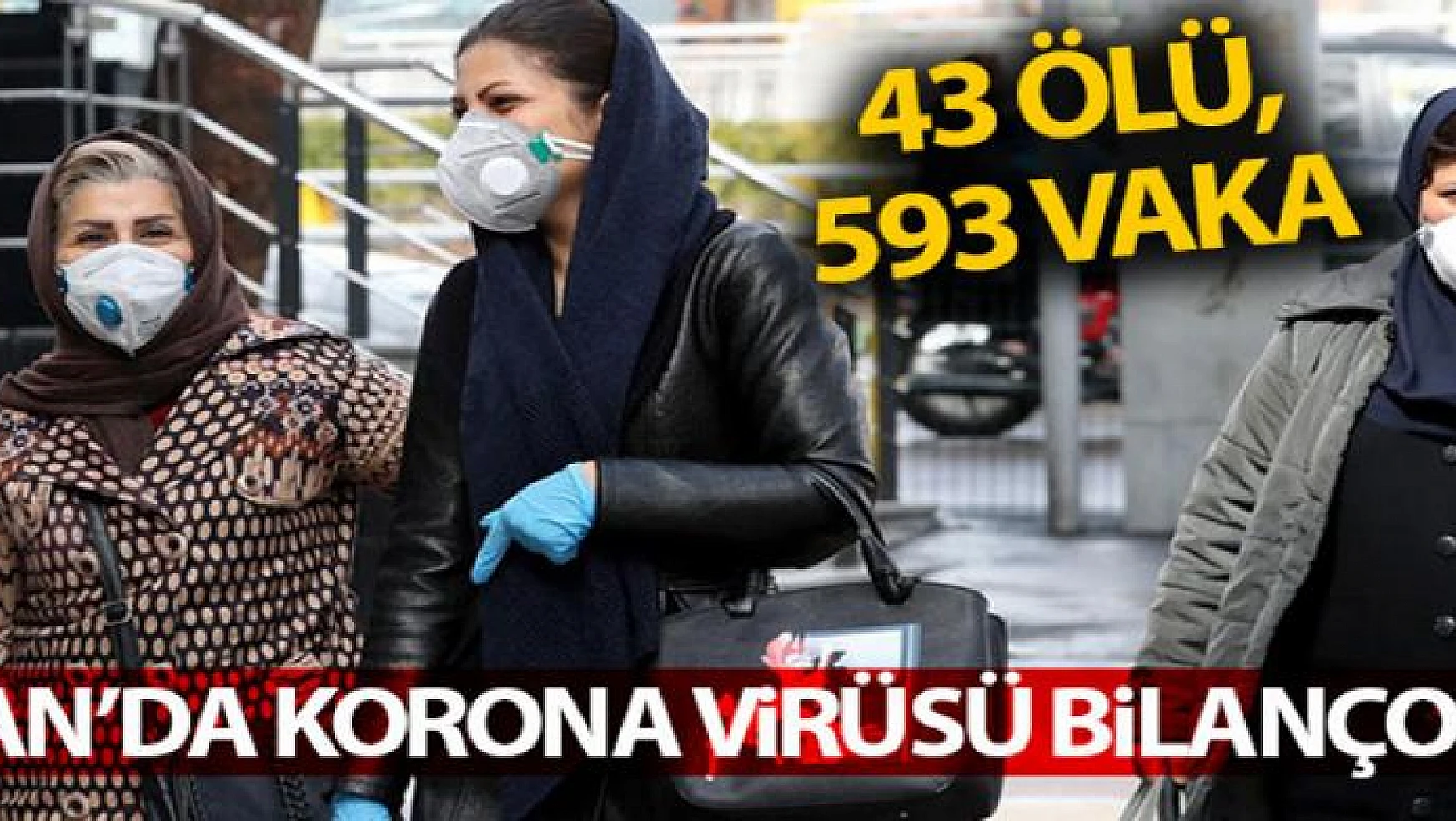 İran'da korona virüsü bilançosu: 43 ölü, 593 vaka