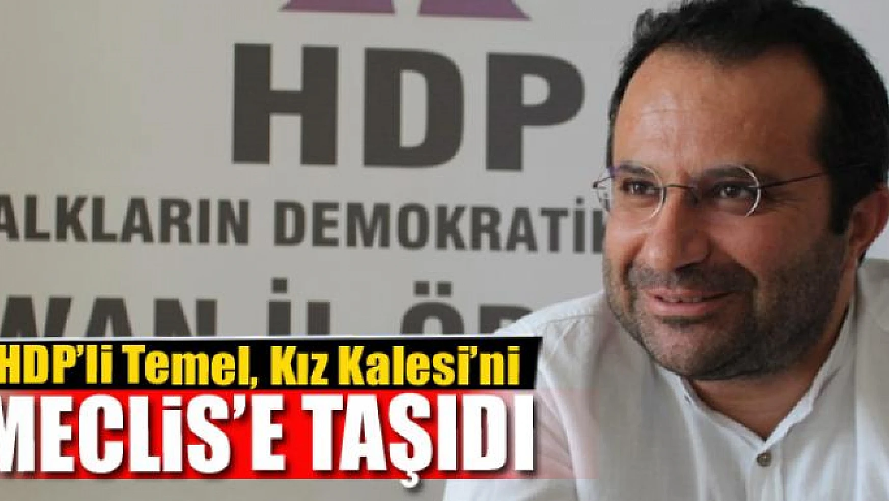 HDP'li Temel, Kız Kalesi'ni Meclis'e taşıdı