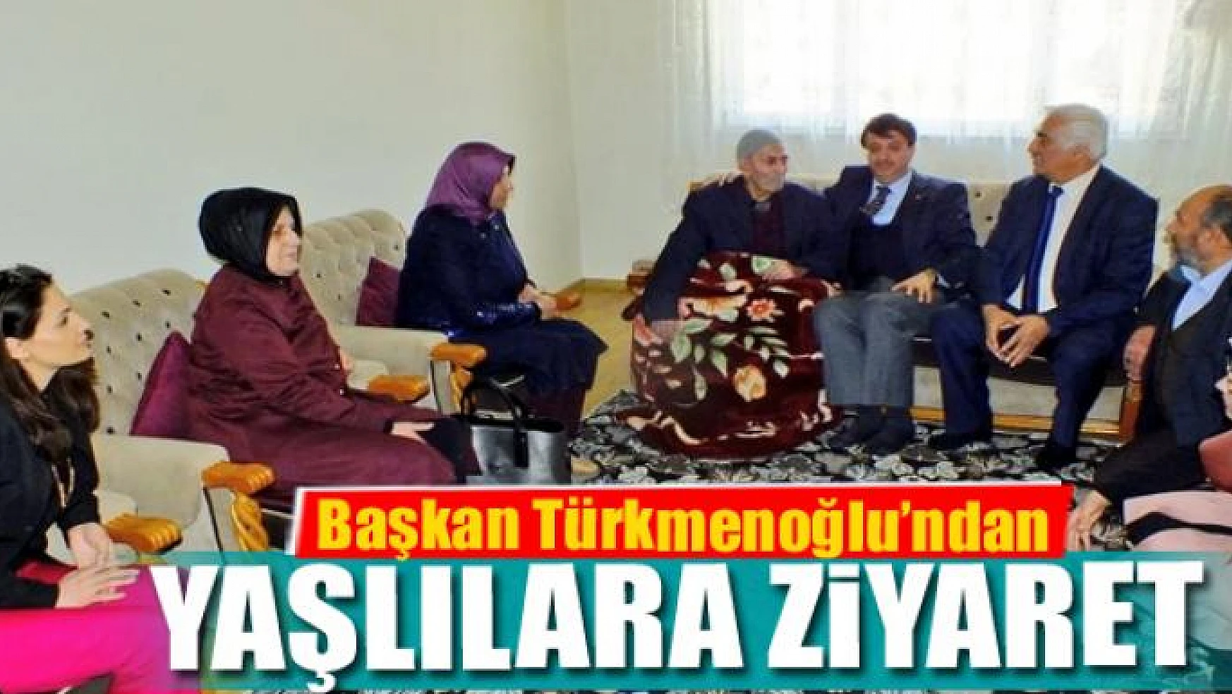 Başkan Türkmenoğlu'ndan yaşlılara ziyaret 