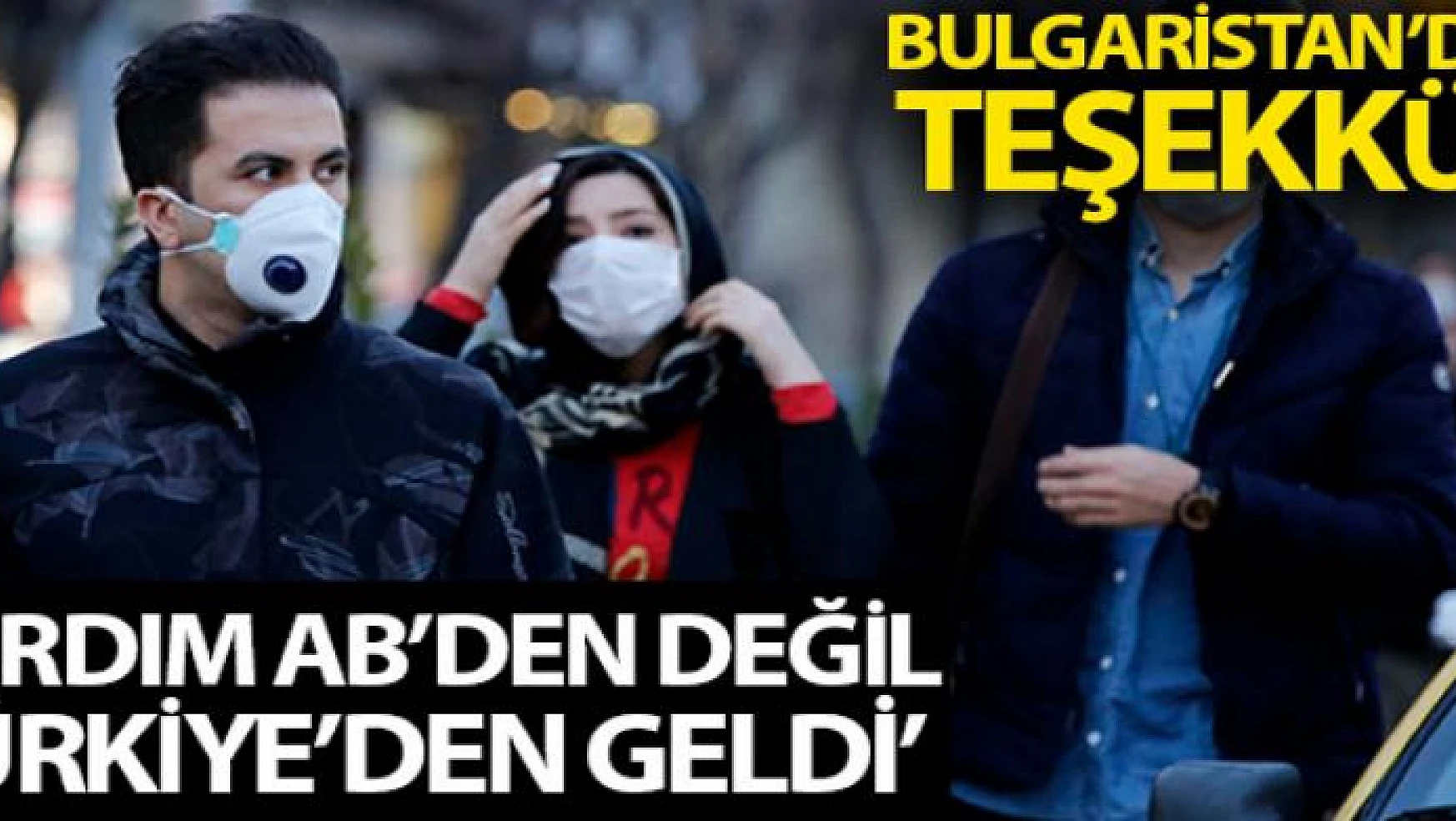 Bulgaristan: 'Yardım AB'den değil, Türkiye'den geldi'