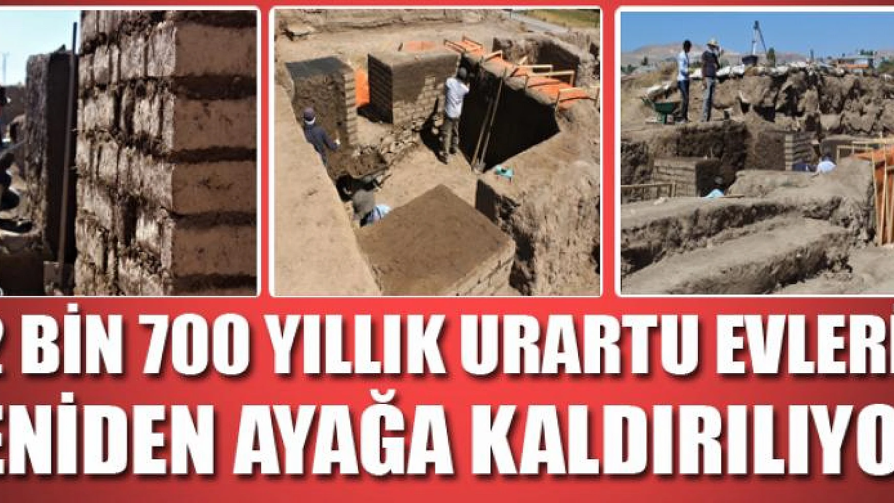 2 bin 700 yıllık Urartu evleri yeniden ayağa kaldırılıyor
