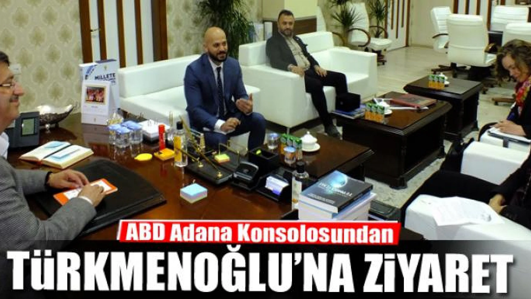 ABD Adana Konsolosundan Türkmenoğlu'na ziyaret