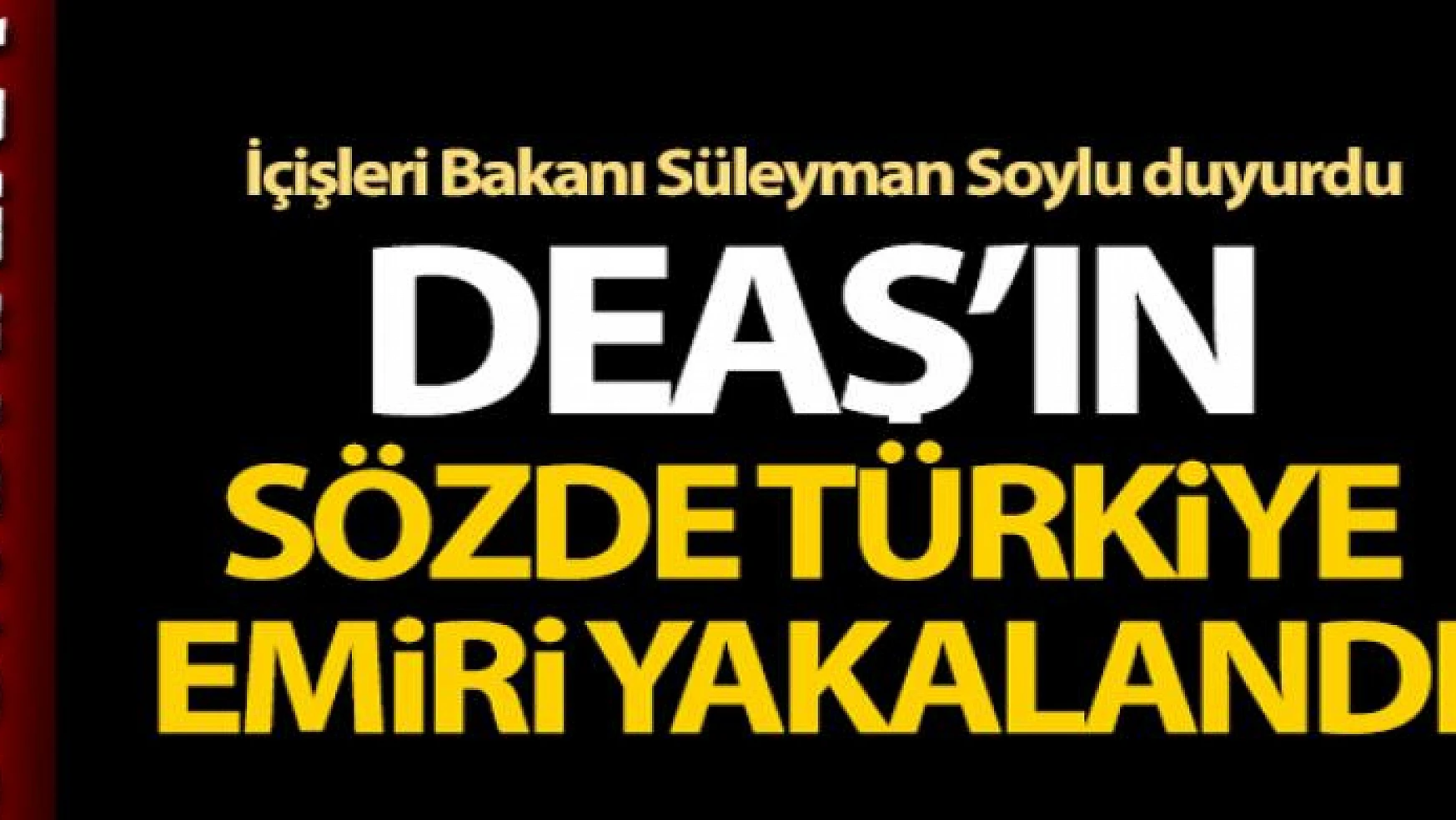 DEAŞ'ın sözde Türkiye emiri yakalandı ve tutuklandı