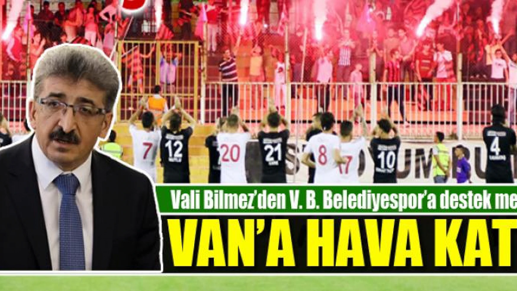 Vali Bilmez'den Van Büyükşehir Belediyespor'a destek mesajı:  BELEDİYESPOR VAN'A HAVA KATTI