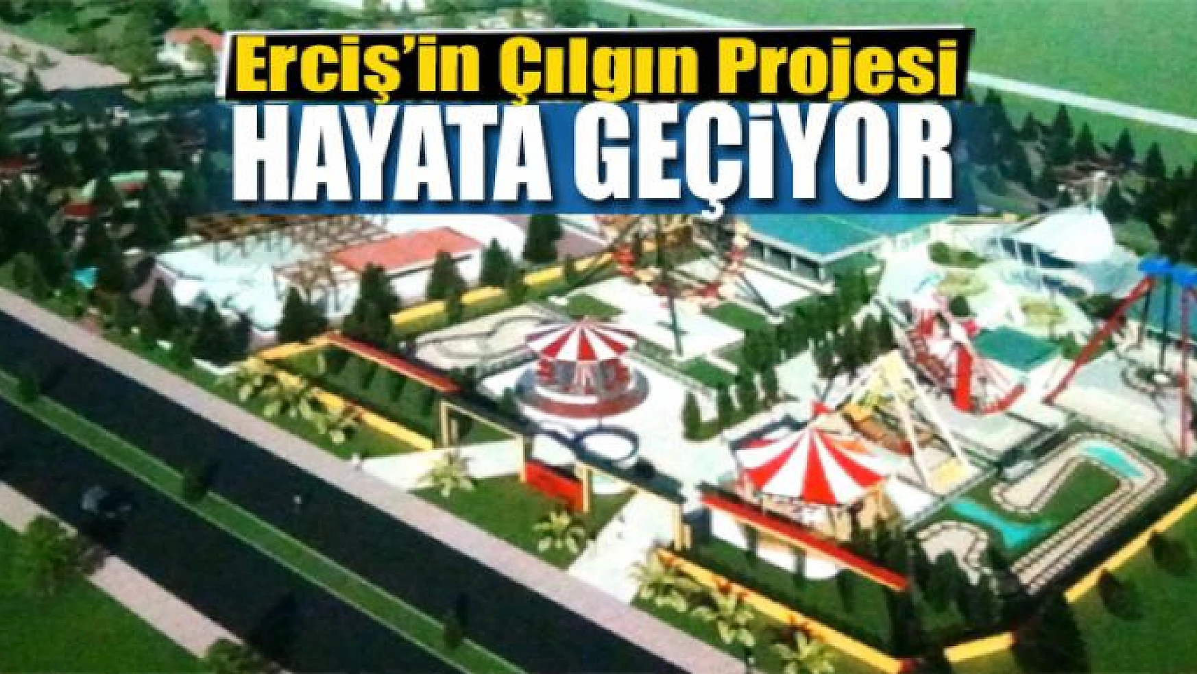 Erciş'in Çılgın Projesi Hayata Geçiyor